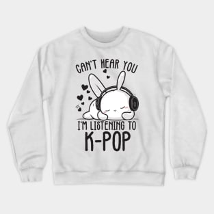 Can't Hear You I'm Listening Kpop Rabbit Crewneck Sweatshirt